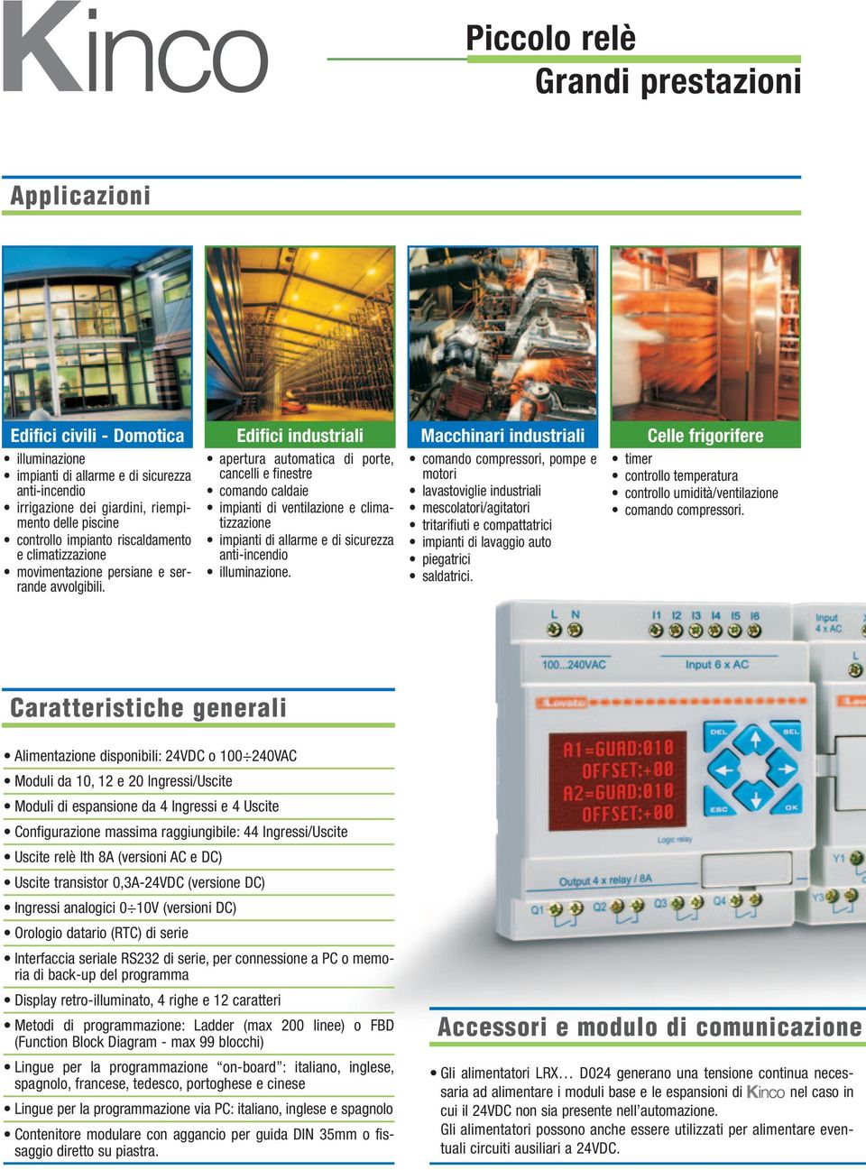 Edifici industriali apertura automatica di porte, cancelli e finestre comando caldaie impianti di ventilazione e climatizzazione impianti di allarme e di sicurezza anti-incendio illuminazione.