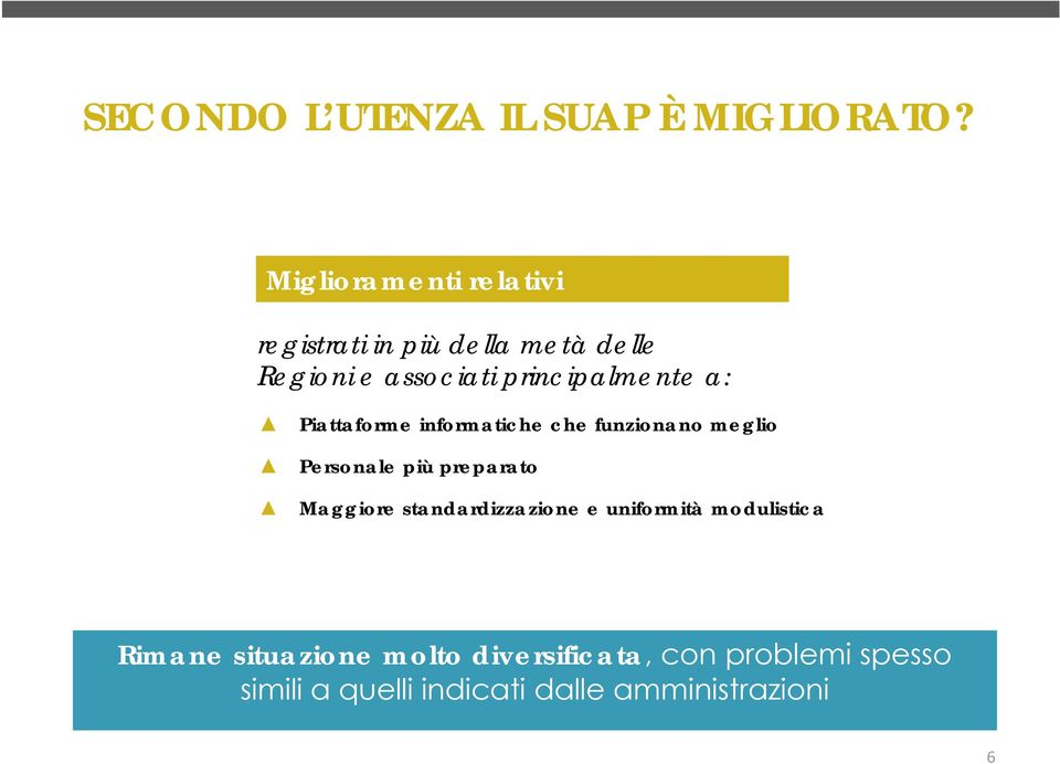 principalmente a: Piattaforme informatiche che funzionano meglio Personale più preparato