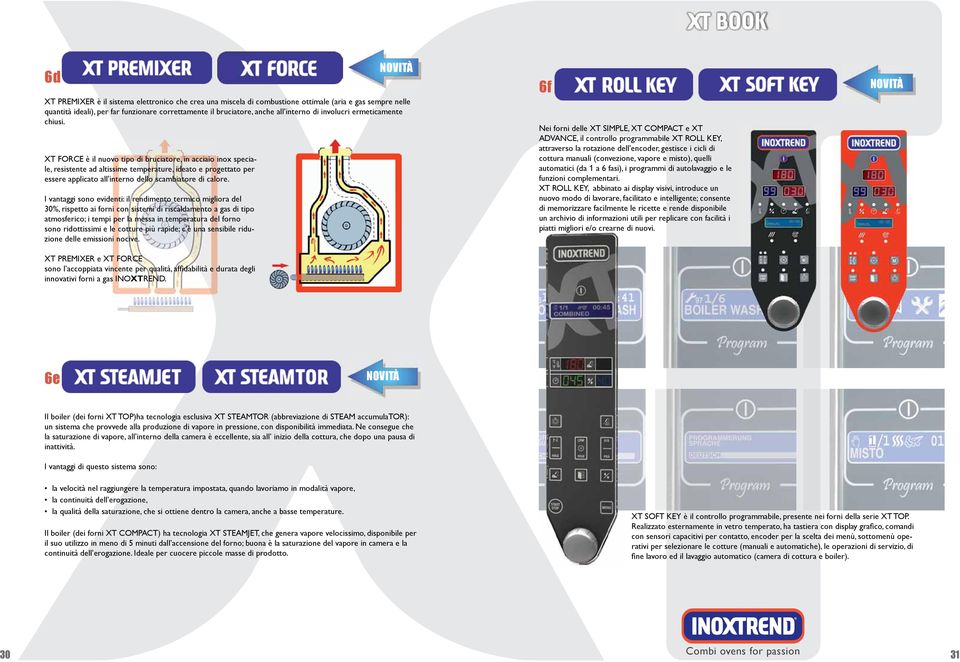 XT FORCE è il nuovo tipo di bruciatore, in acciaio inox speciale, resistente ad altissime temperature, ideato e progettato per essere applicato all interno dello scambiatore di calore.