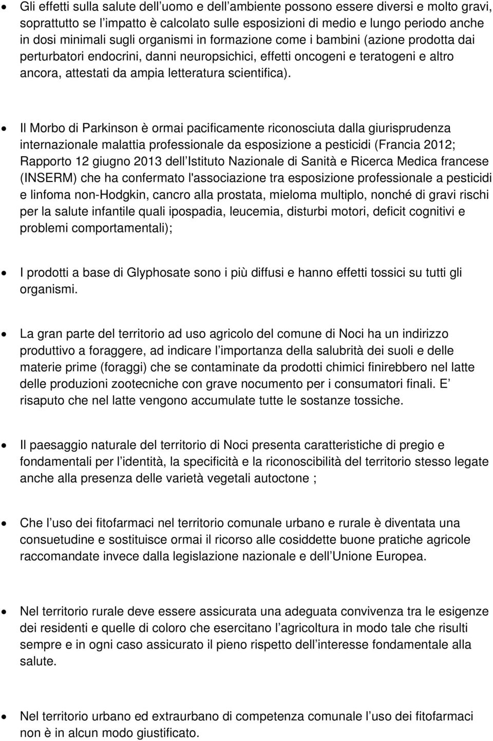 Il Morbo di Parkinson è ormai pacificamente riconosciuta dalla giurisprudenza internazionale malattia professionale da esposizione a pesticidi (Francia 2012; Rapporto 12 giugno 2013 dell Istituto