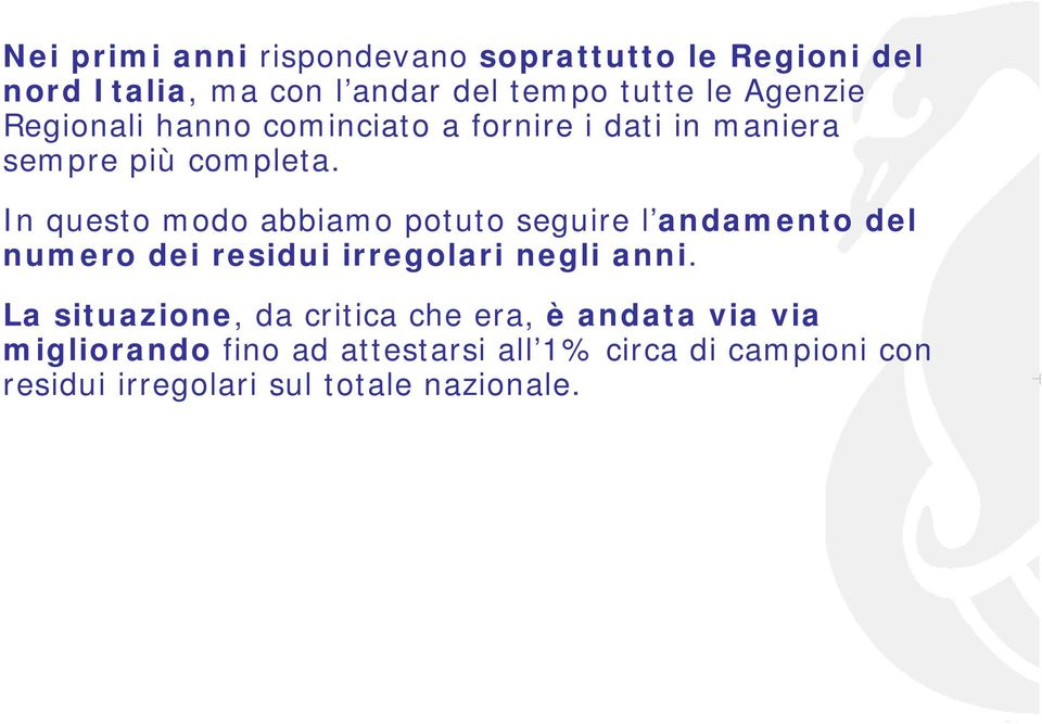 In questo modo abbiamo potuto seguire l andamento del numero dei residui irregolari negli anni.