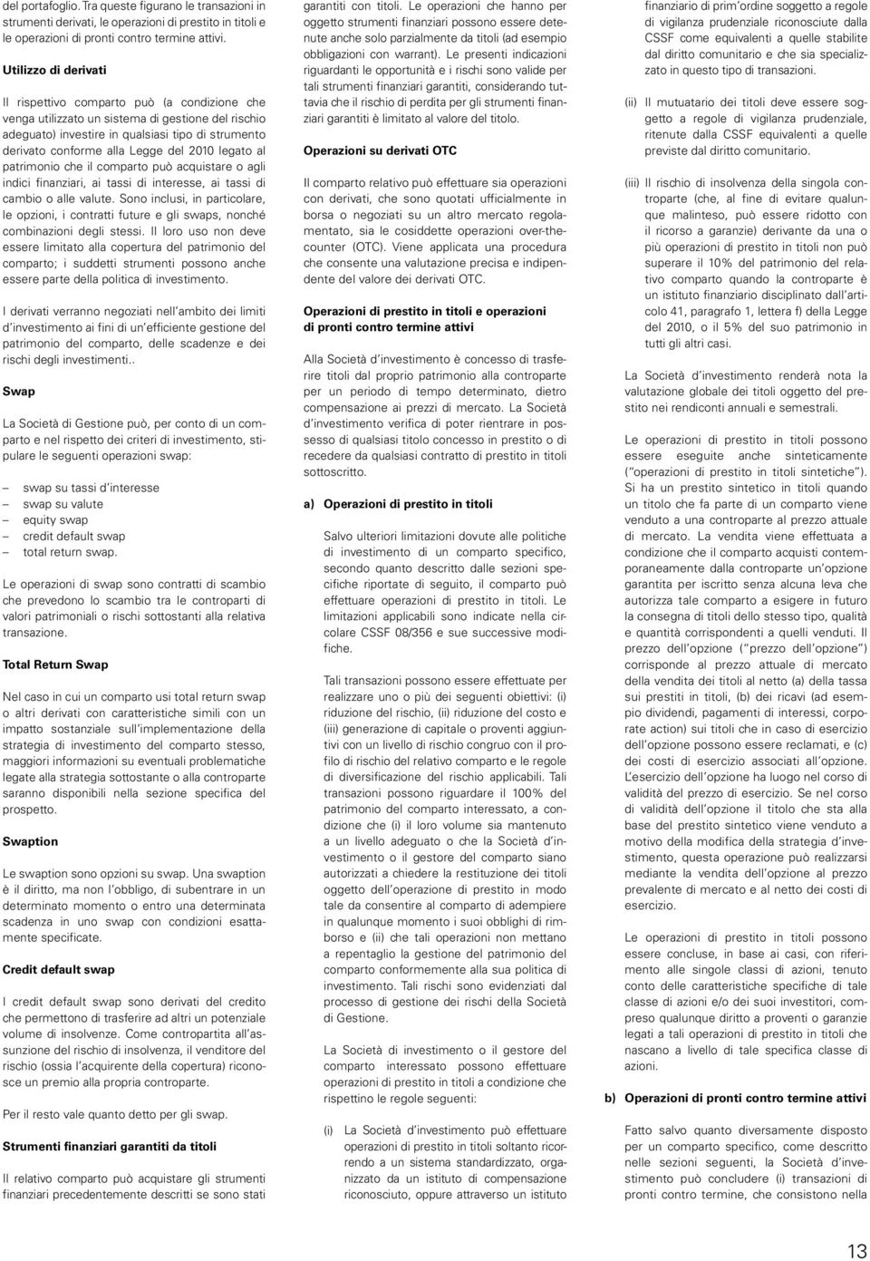 del 2010 legato al patrimonio che il comparto può acquistare o agli indici finanziari, ai tassi di interesse, ai tassi di cambio o alle valute.