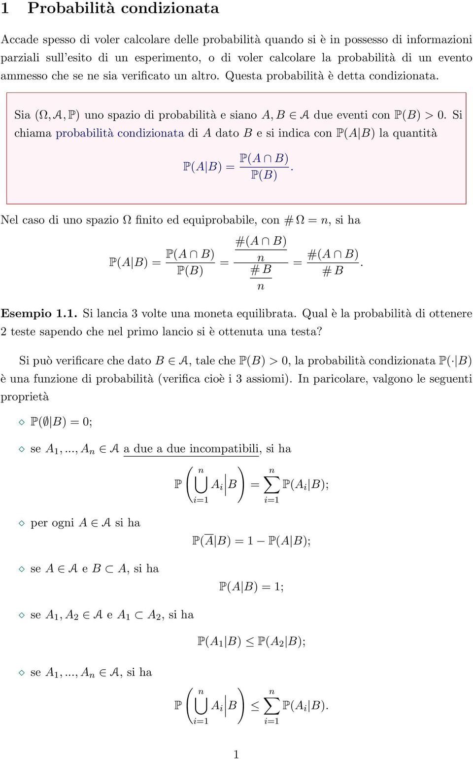 Si chiama probabilità condizionata di A dato B e si indica con P(A B) la quantità P(A B) = P(A B).