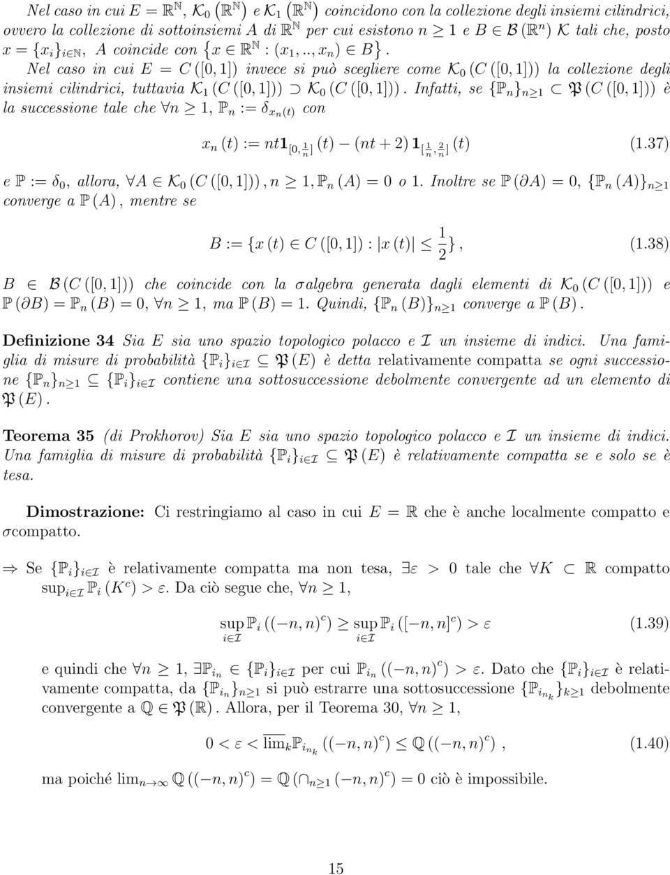 Infatti, se {P n } n 1 P C [0, 1] è la successione tale che n 1, P n := δ xnt con x n t := nt1 [0, 1 n ] t nt + 2 1 [ 1 n, 2 ] t 1.37 n e P := δ 0, allora, A K 0 C [0, 1], n 1, P n A = 0 o 1.