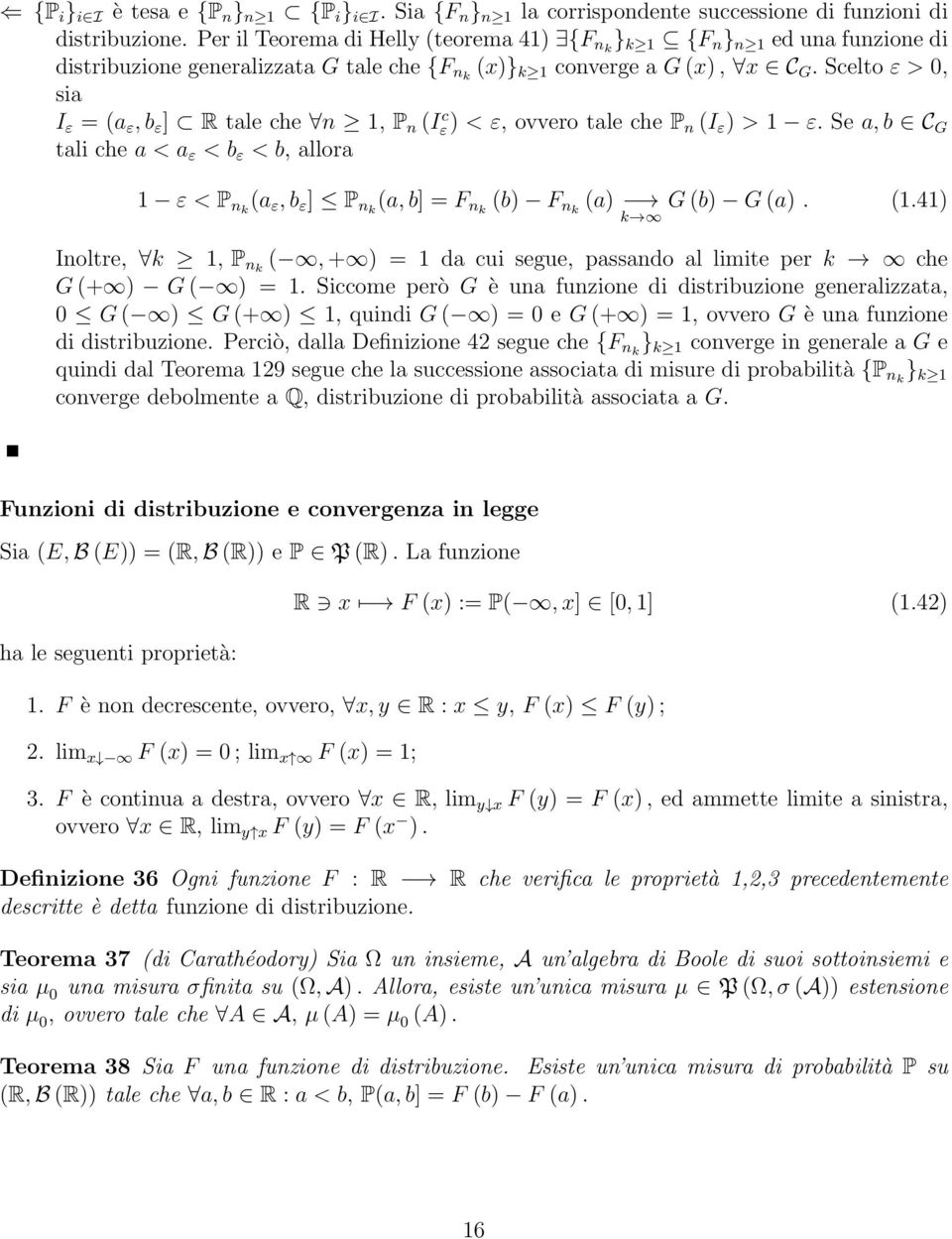 Scelto ε > 0, sia I ε = a ε, b ε ] tale che n 1, P n I c ε < ε, ovvero tale che P n I ε > 1 ε.