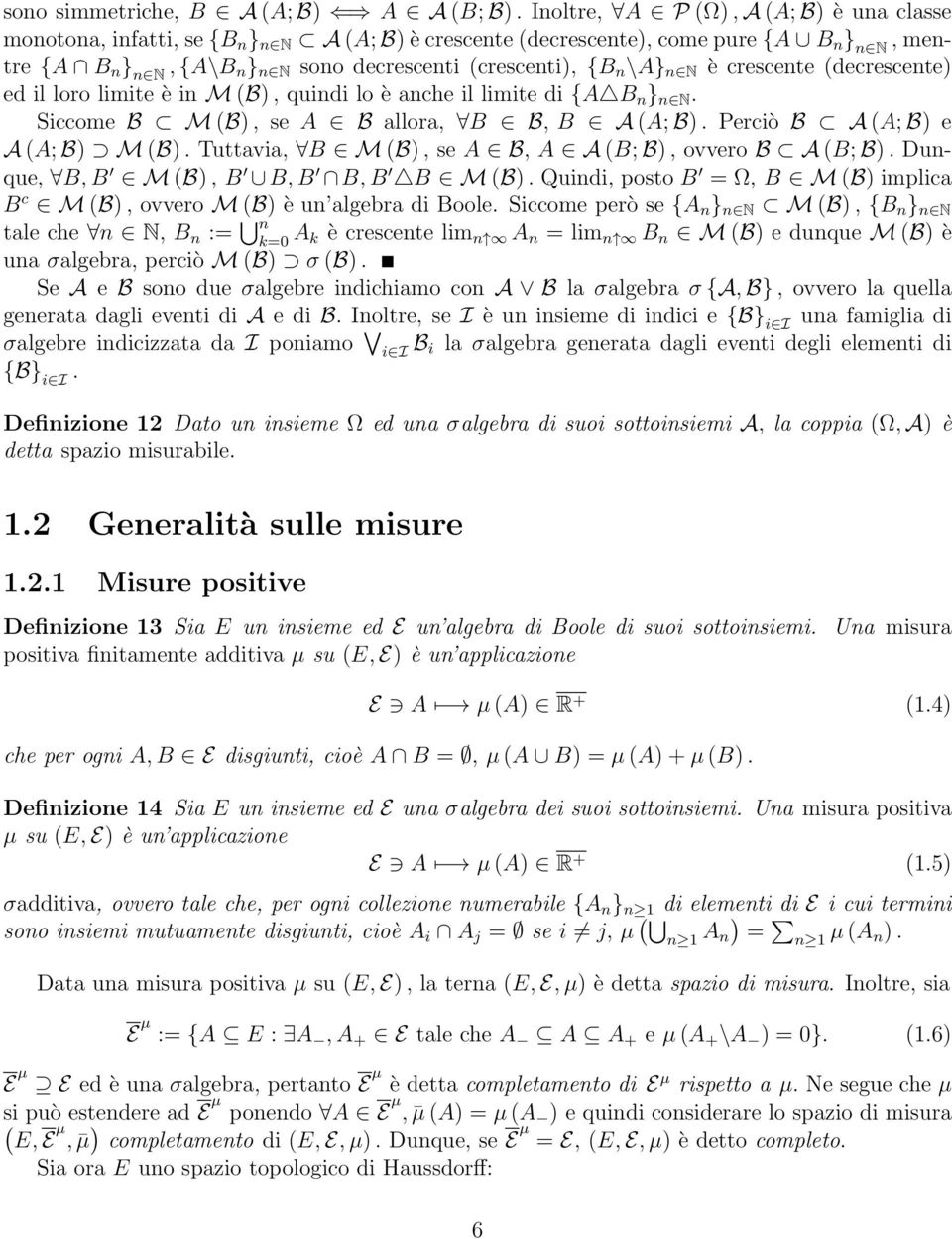 è crescente decrescente ed il loro limite è in M B, quindi lo è anche il limite di {A B n } n N. Siccome B M B, se A B allora, B B, B A A; B. Perciò B A A; B e A A; B M B.