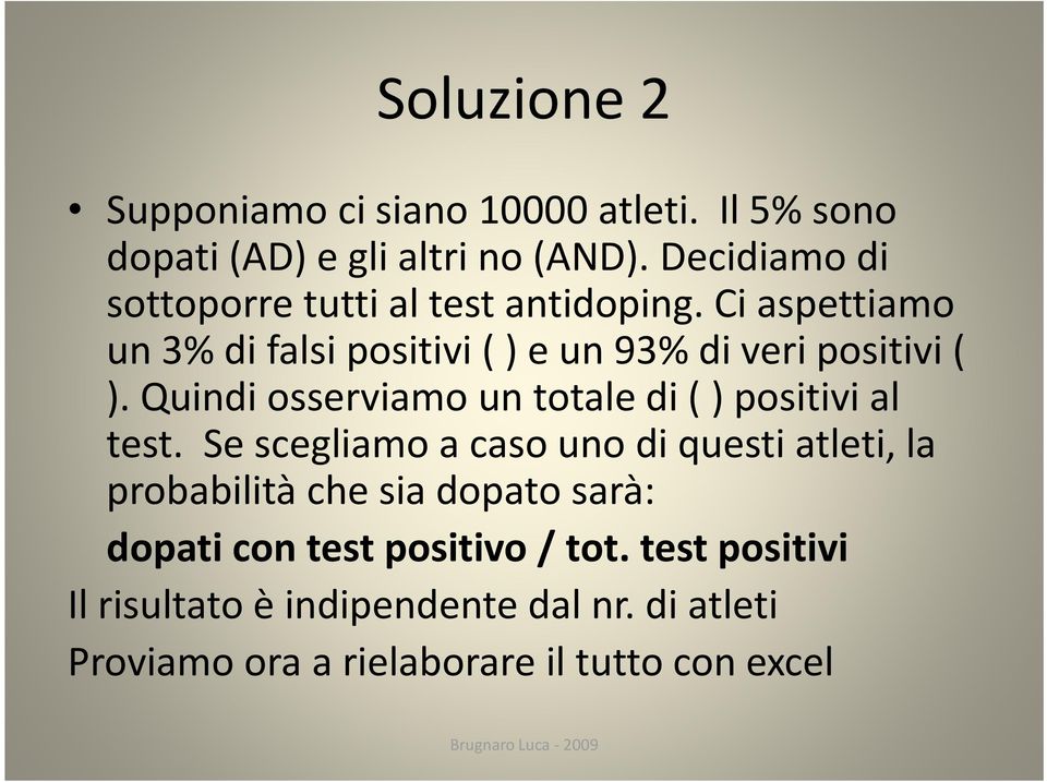 Quindi osserviamo un totale di ( ) positivi al test.