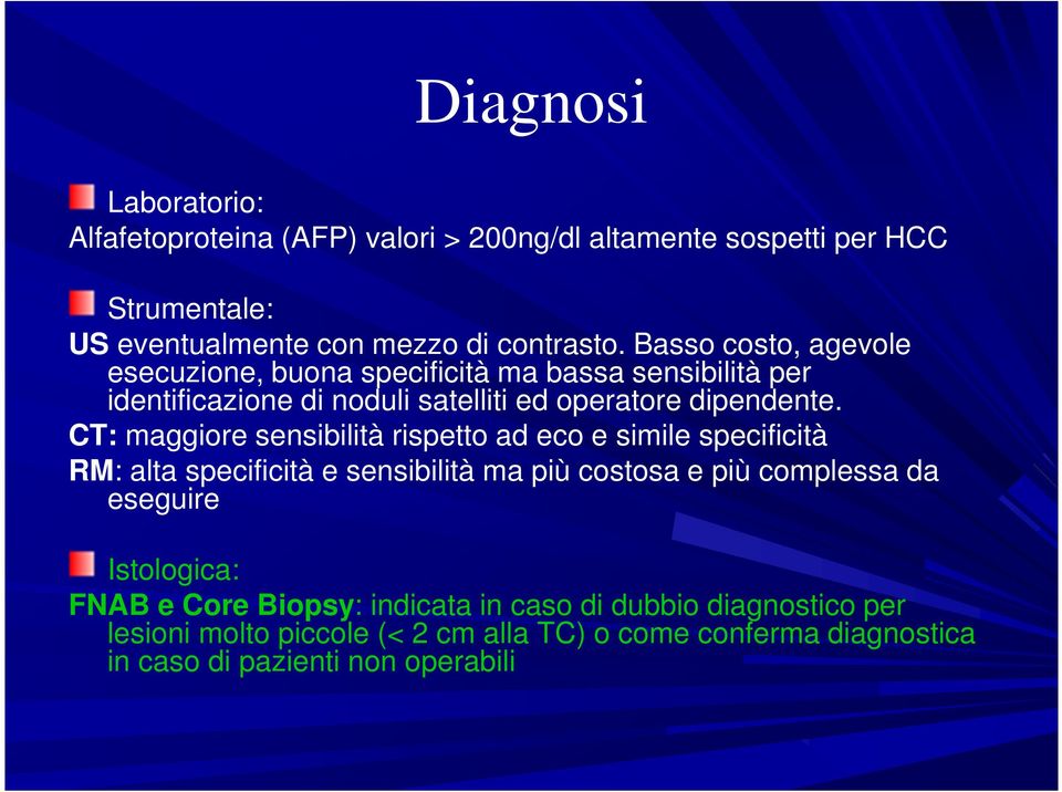 CT: maggiore sensibilità rispetto ad eco e simile specificità RM: alta specificità e sensibilità ma più costosa e più complessa da eseguire