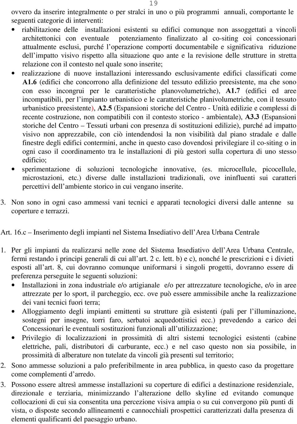 dell impatto visivo rispetto alla situazione quo ante e la revisione delle strutture in stretta relazione con il contesto nel quale sono inserite; realizzazione di nuove installazioni interessando