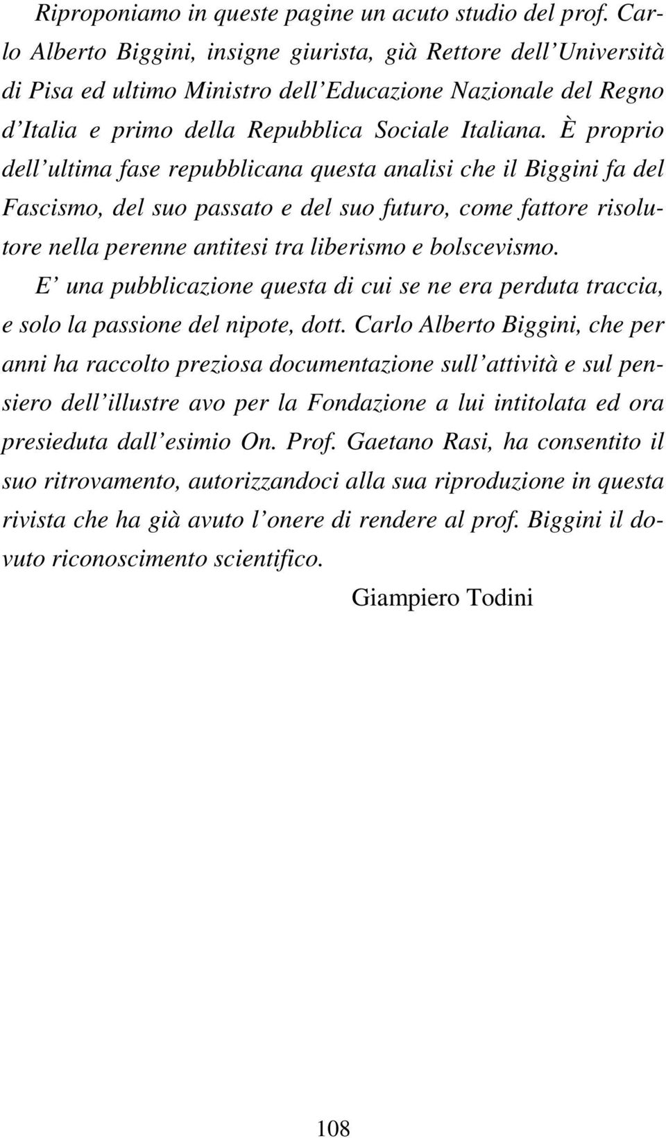 È proprio dell ultima fase repubblicana questa analisi che il Biggini fa del Fascismo, del suo passato e del suo futuro, come fattore risolutore nella perenne antitesi tra liberismo e bolscevismo.