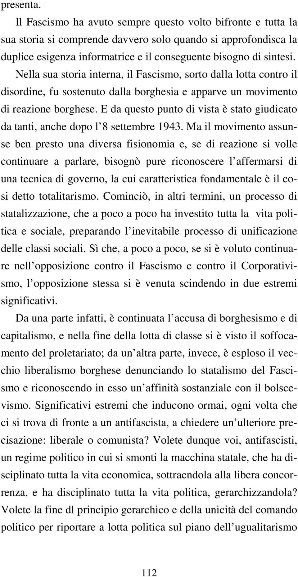 Nella sua storia interna, il Fascismo, sorto dalla lotta contro il disordine, fu sostenuto dalla borghesia e apparve un movimento di reazione borghese.