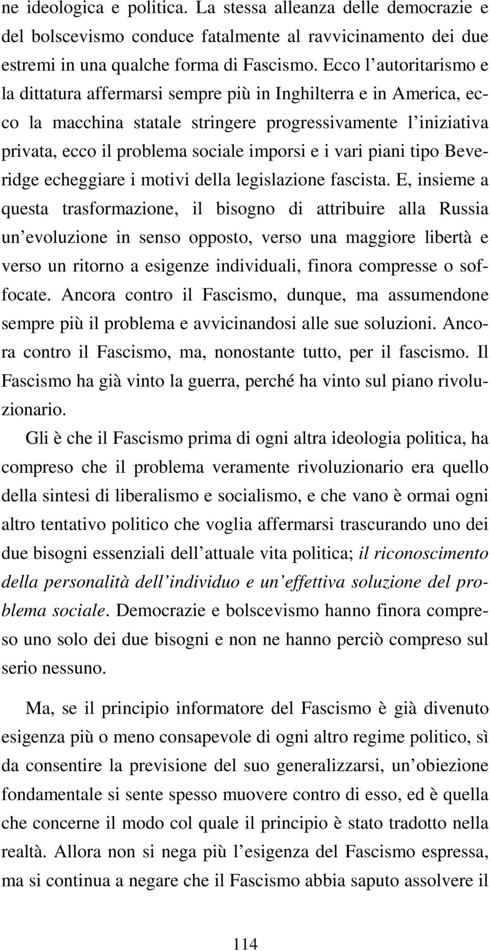 vari piani tipo Beveridge echeggiare i motivi della legislazione fascista.