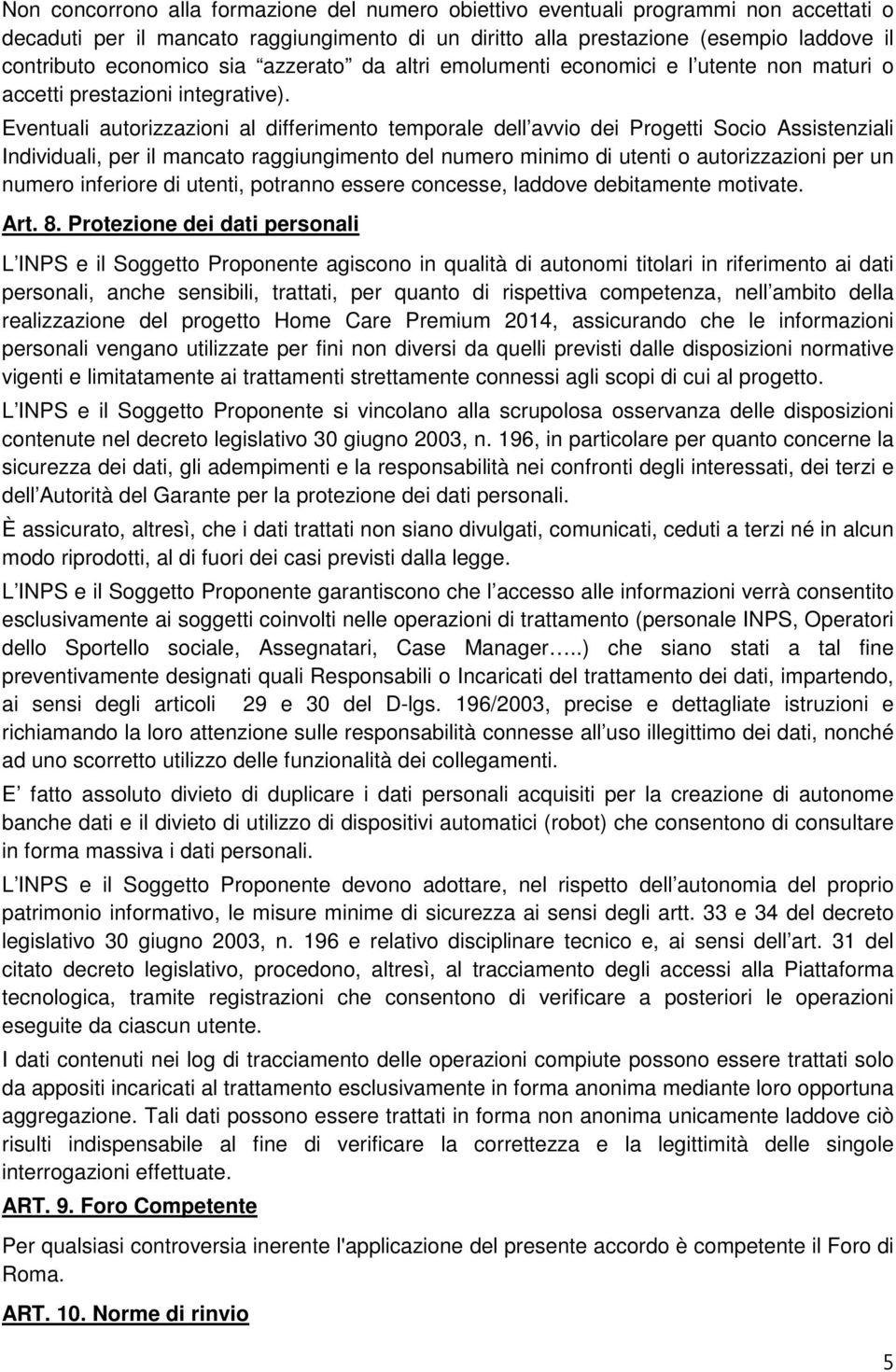 Eventuali autorizzazioni al differimento temporale dell avvio dei Progetti Socio Assistenziali Individuali, per il mancato raggiungimento del numero minimo di utenti o autorizzazioni per un numero