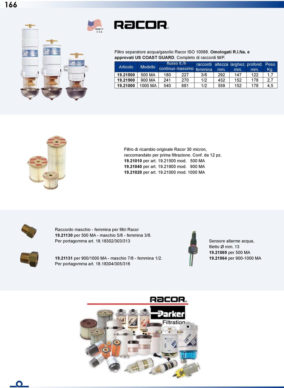 21000 1000 MA 540 681 1/2 559 152 178 4,5 Filtro di ricambio originale Racor 30 micron, raccomandato per prima filtrazione. Conf. da 12 pz. 19.21010 per art. 19.21500 mod. 500 MA 19.21040 per art. 19.21900 mod.