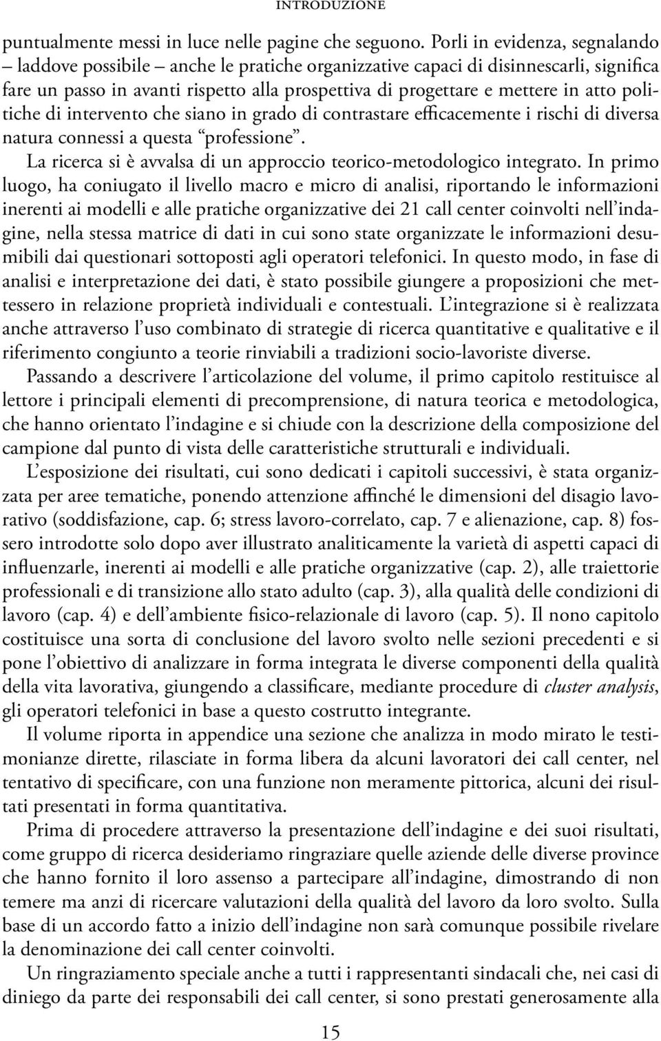 politiche di intervento che siano in grado di contrastare efficacemente i rischi di diversa natura connessi a questa professione.