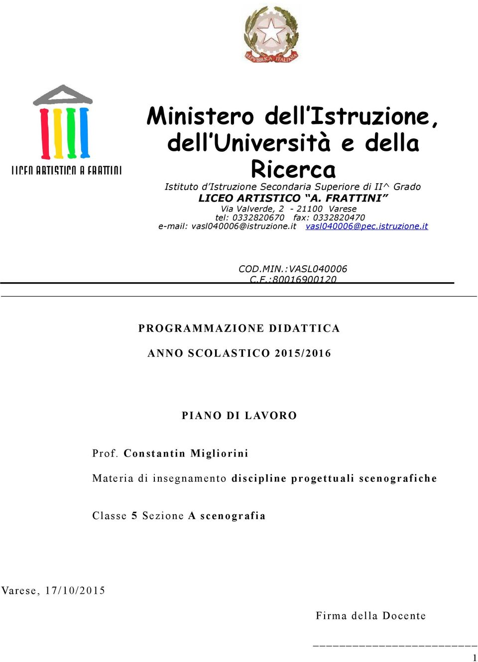 MIN.:VASL040006 C.F.:80016900120 PROGRAMMAZIONE DIDATTICA ANNO SCOLASTICO 2015/2016 PIANO DI LAVORO Prof.