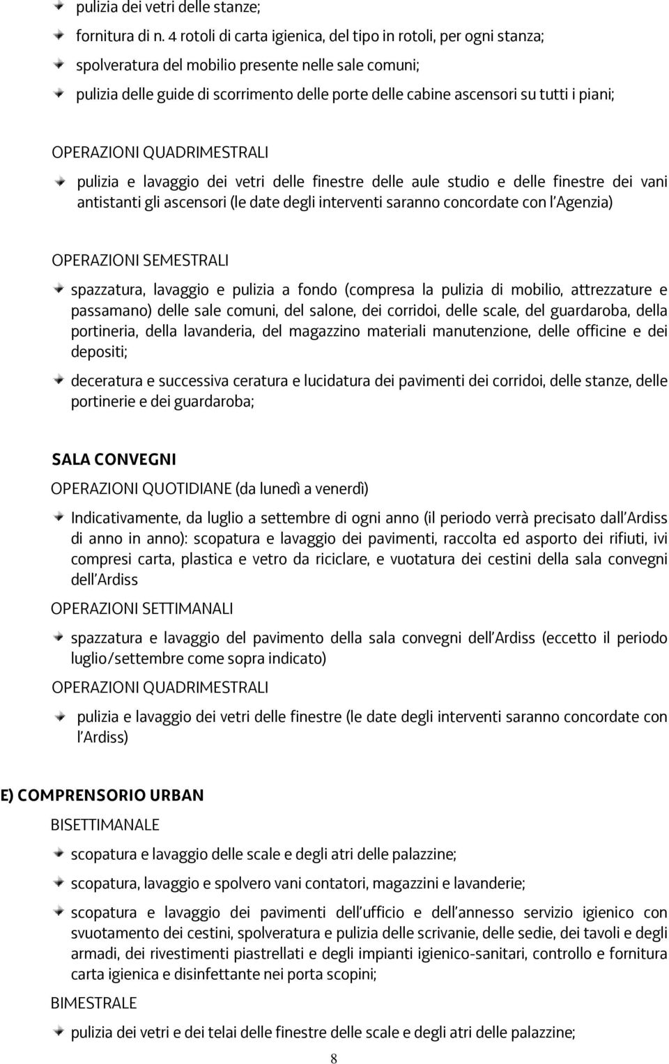 piani; OPERAZIONI QUADRIMESTRALI pulizia e lavaggio dei vetri delle finestre delle aule studio e delle finestre dei vani antistanti gli ascensori (le date degli interventi saranno concordate con l