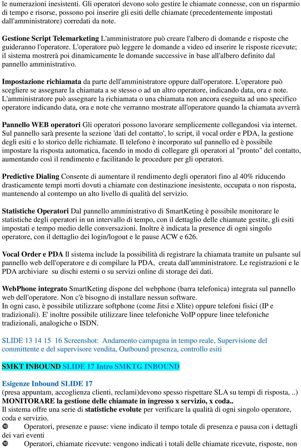 note. Gestione Script Telemarketing L'amministratore può creare l'albero di domande e risposte che guideranno l'operatore.