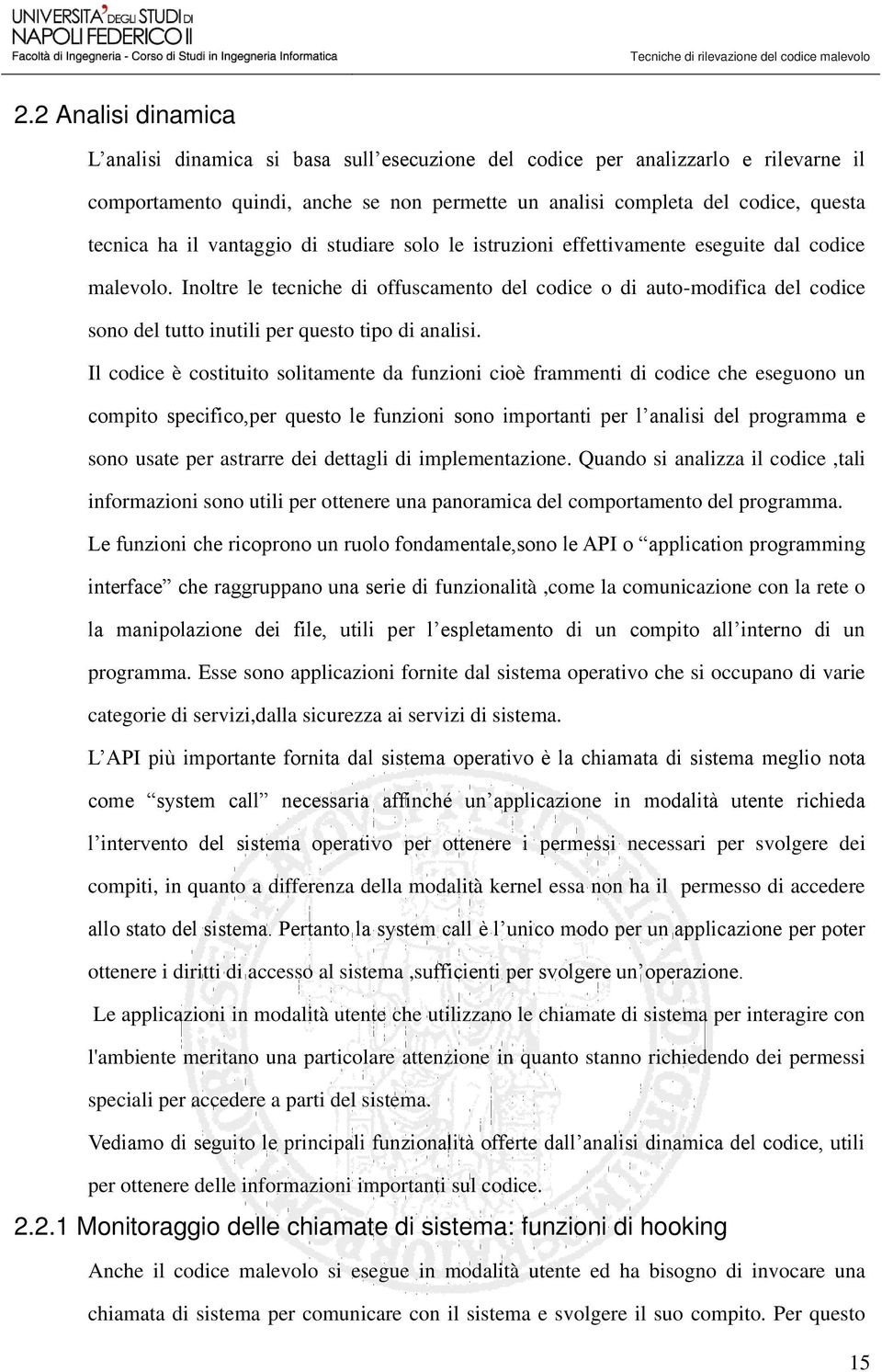 Inoltre le tecniche di offuscamento del codice o di auto-modifica del codice sono del tutto inutili per questo tipo di analisi.