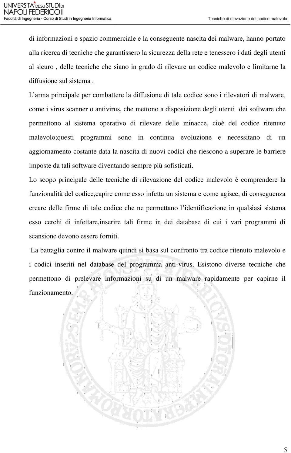 L arma principale per combattere la diffusione di tale codice sono i rilevatori di malware, come i virus scanner o antivirus, che mettono a disposizione degli utenti dei software che permettono al