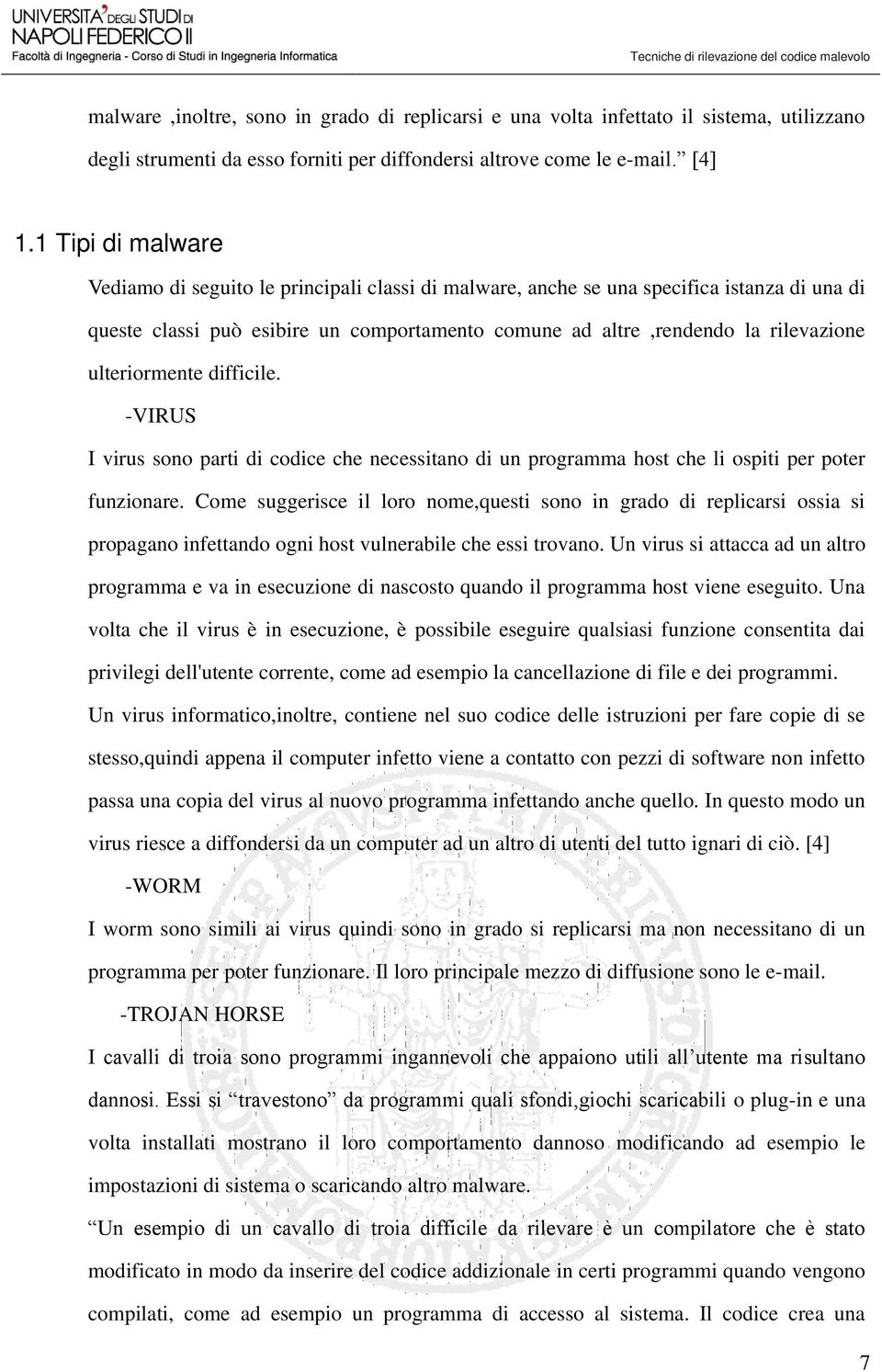 ulteriormente difficile. -VIRUS I virus sono parti di codice che necessitano di un programma host che li ospiti per poter funzionare.