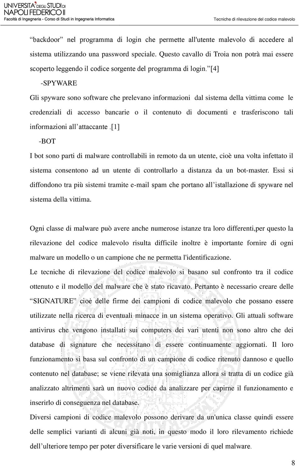 [4] -SPYWARE Gli spyware sono software che prelevano informazioni dal sistema della vittima come le credenziali di accesso bancarie o il contenuto di documenti e trasferiscono tali informazioni all