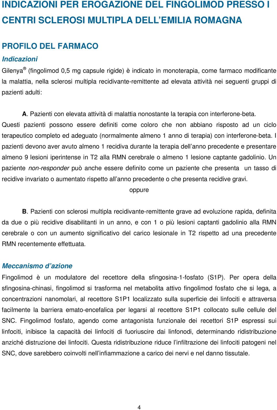 Pazienti con elevata attività di malattia nonostante la terapia con interferone-beta.