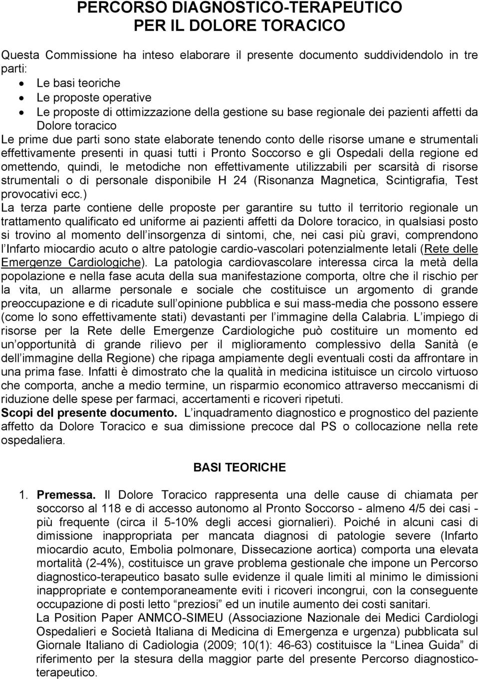 in quasi tutti i Pronto Soccorso e gli Ospedali della regione ed omettendo, quindi, le metodiche non effettivamente utilizzabili per scarsità di risorse strumentali o di personale disponibile H 24