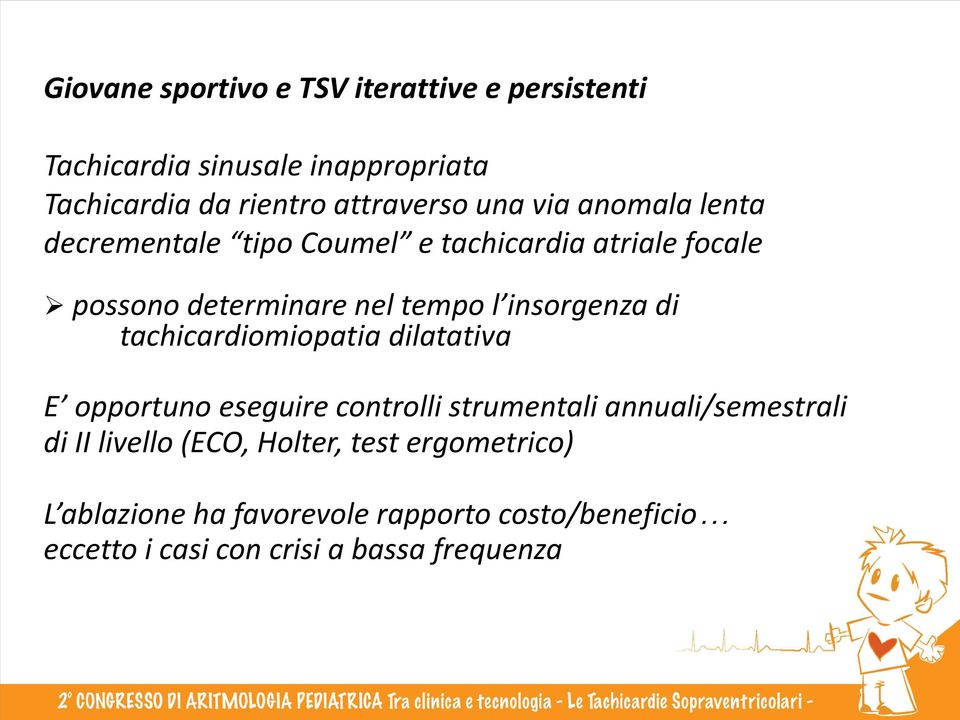 insorgenza di tachicardiomiopatia dilatativa E opportuno eseguire controlli strumentali annuali/semestrali di II