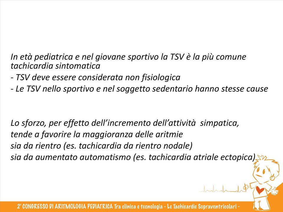 sforzo, per effetto dell incremento dell attività simpatica, tende a favorire la maggioranza delle aritmie