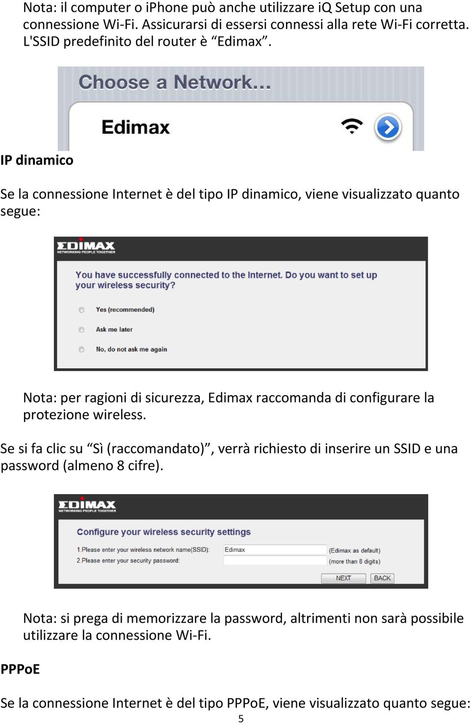 IP dinamico Se la connessione Internet è del tipo IP dinamico, viene visualizzato quanto segue: Nota: per ragioni di sicurezza, Edimax raccomanda di configurare la