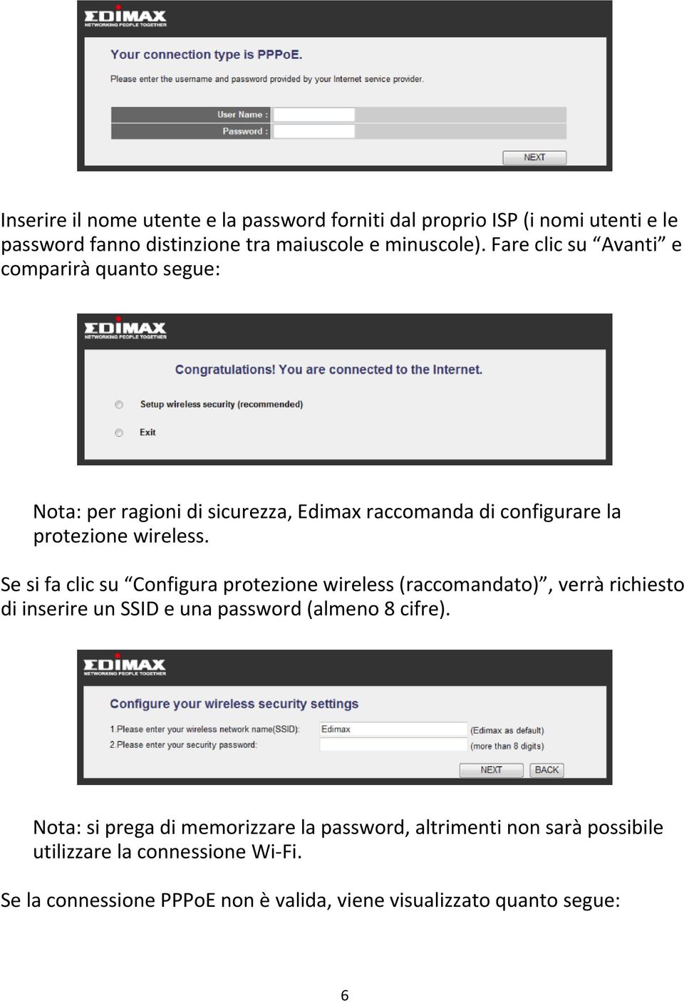 Se si fa clic su Configura protezione wireless (raccomandato), verrà richiesto di inserire un SSID e una password (almeno 8 cifre).