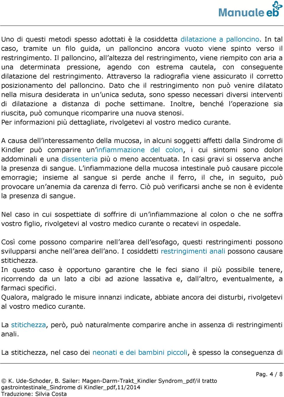 Attraverso la radiografia viene assicurato il corretto posizionamento del palloncino.