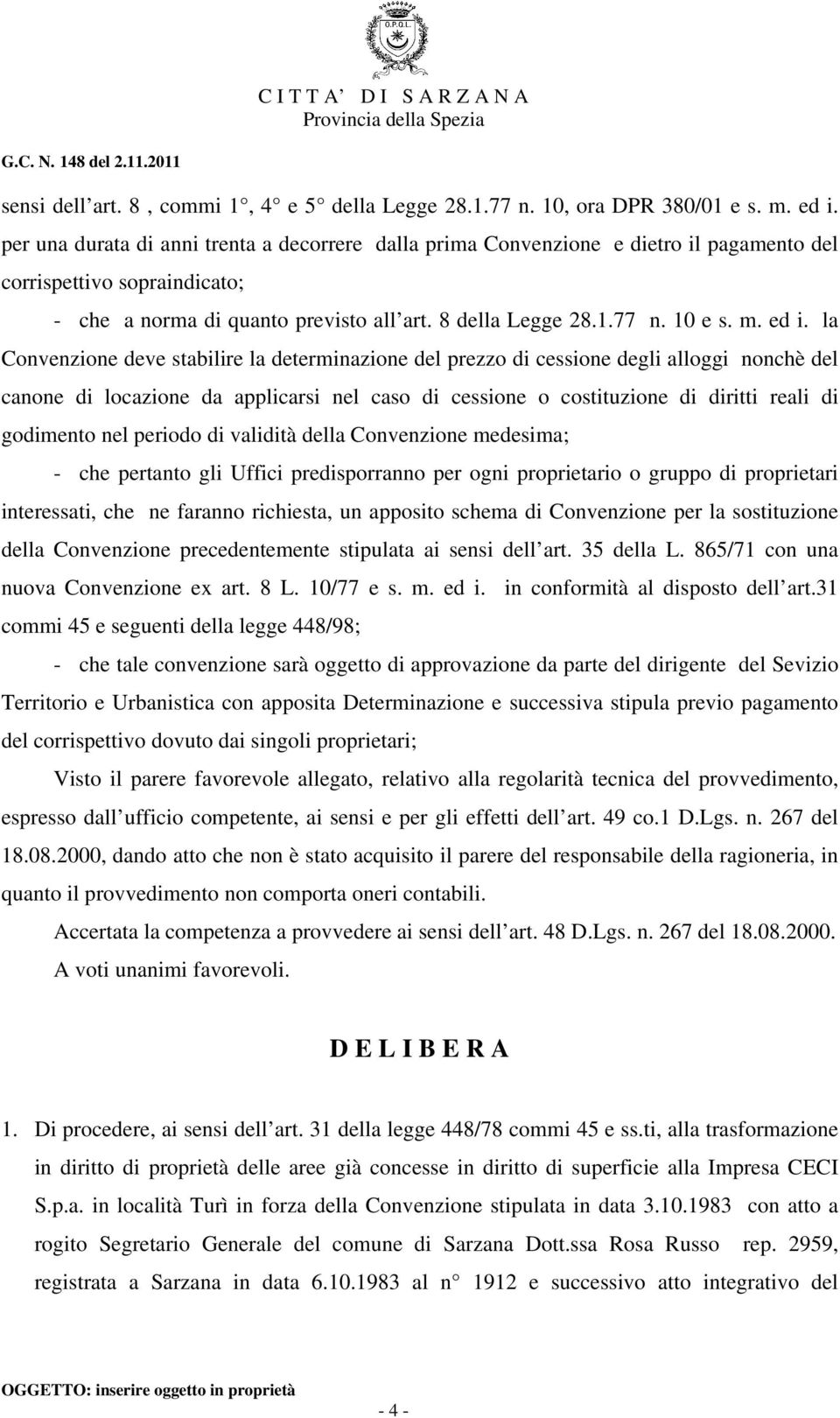 ed i. la Convenzione deve stabilire la determinazione del prezzo di cessione degli alloggi nonchè del canone di locazione da applicarsi nel caso di cessione o costituzione di diritti reali di