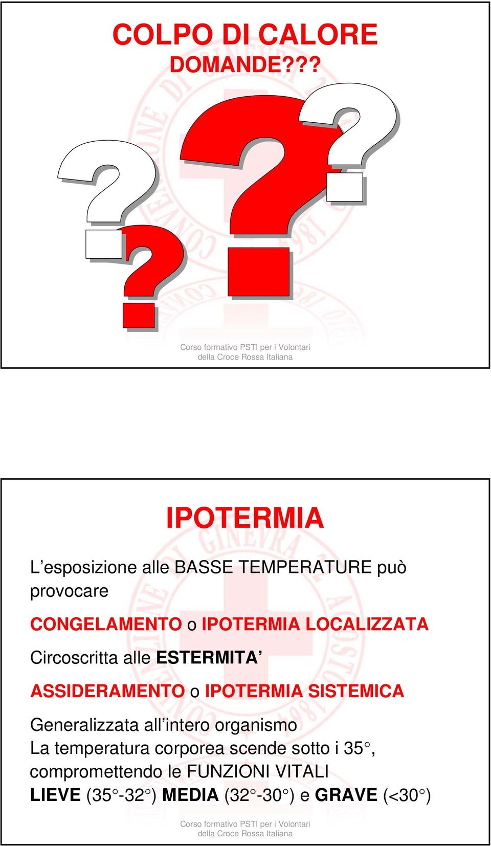 IPOTERMIA LOCALIZZATA Circoscritta alle ESTERMITA ASSIDERAMENTO o IPOTERMIA SISTEMICA