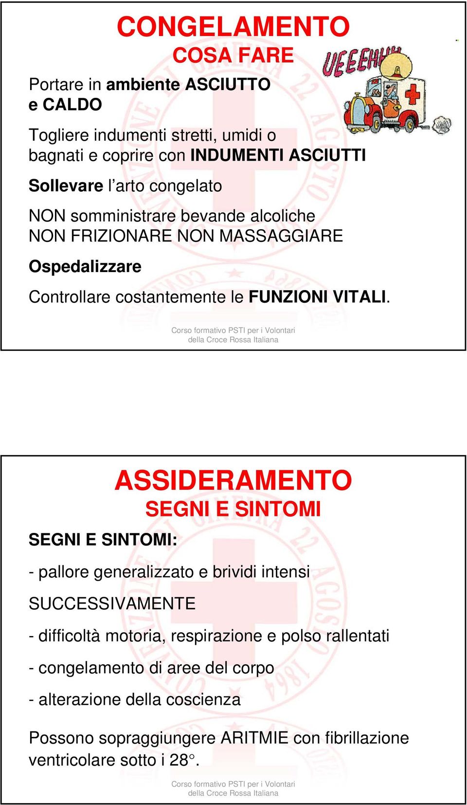 SEGNI E SINTOMI: ASSIDERAMENTO SEGNI E SINTOMI - pallore generalizzato e brividi intensi SUCCESSIVAMENTE - difficoltà motoria, respirazione e