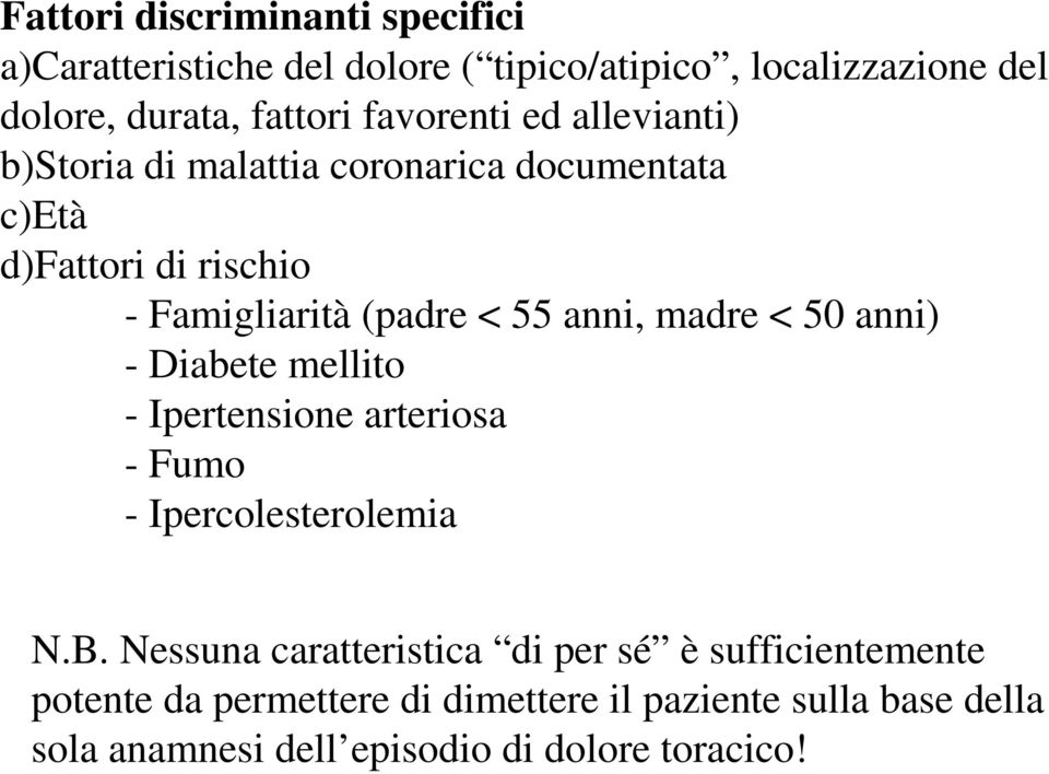 anni, madre < 50 anni) - Diabete mellito - Ipertensione arteriosa - Fumo - Ipercolesterolemia N.B.