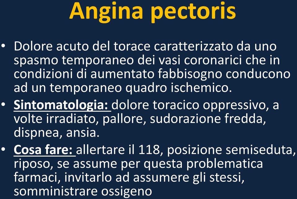 Sintomatologia: dolore toracico oppressivo, a volte irradiato, pallore, sudorazione fredda, dispnea, ansia.