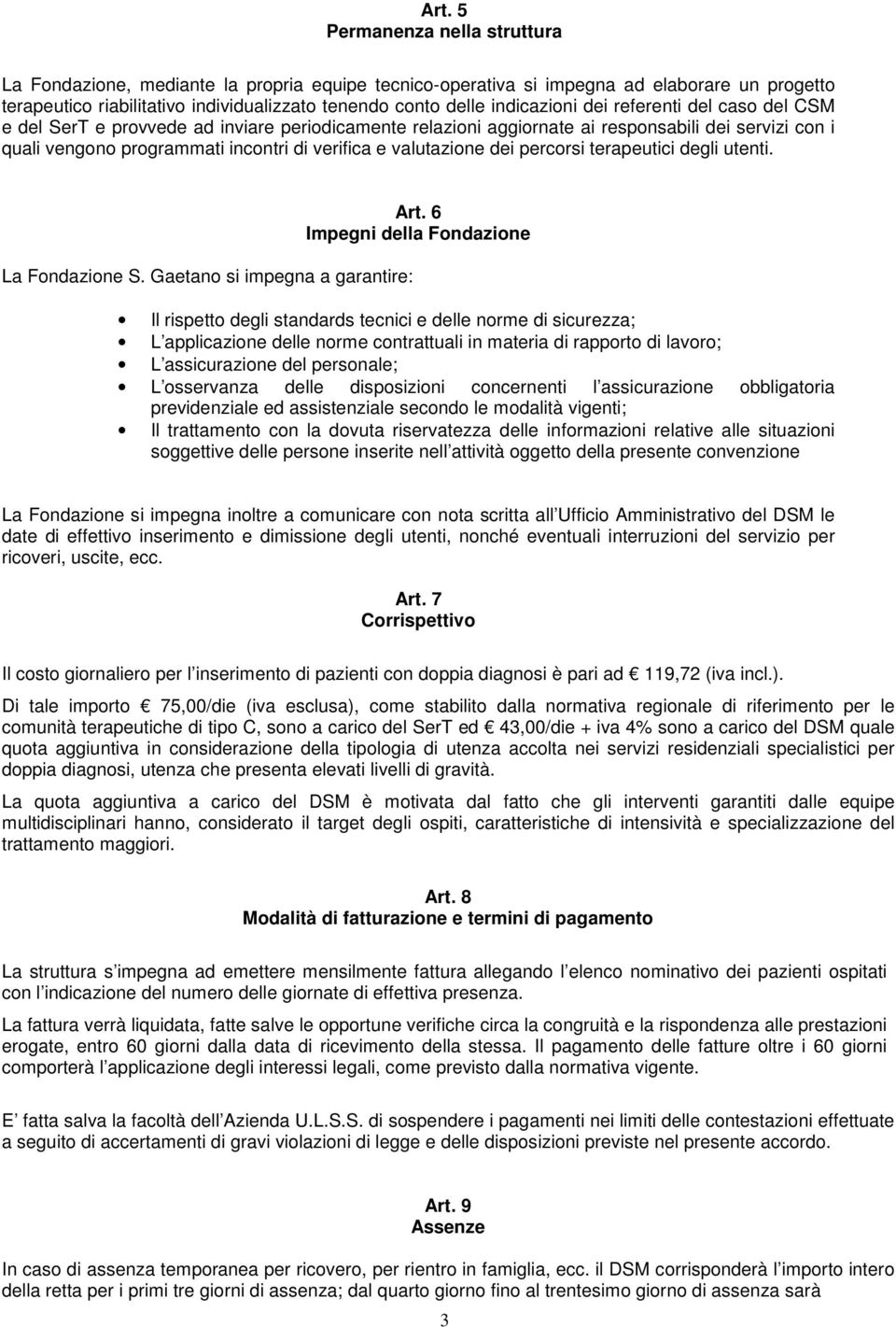 valutazione dei percorsi terapeutici degli utenti. La Fondazione S. Gaetano si impegna a garantire: Art.