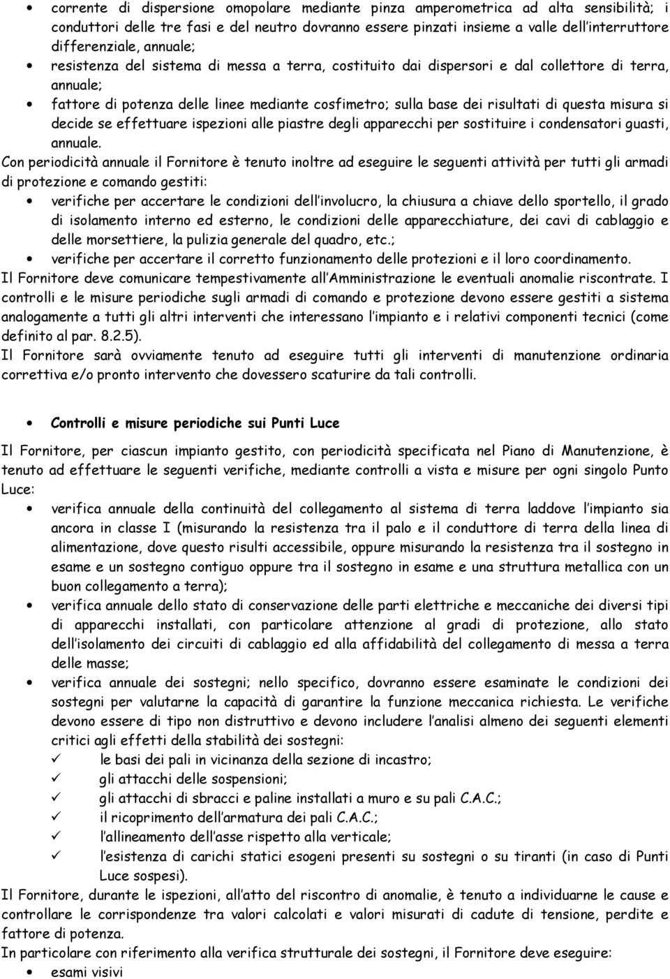 misura si decide se effettuare ispezioni alle piastre degli apparecchi per sostituire i condensatori guasti, annuale.