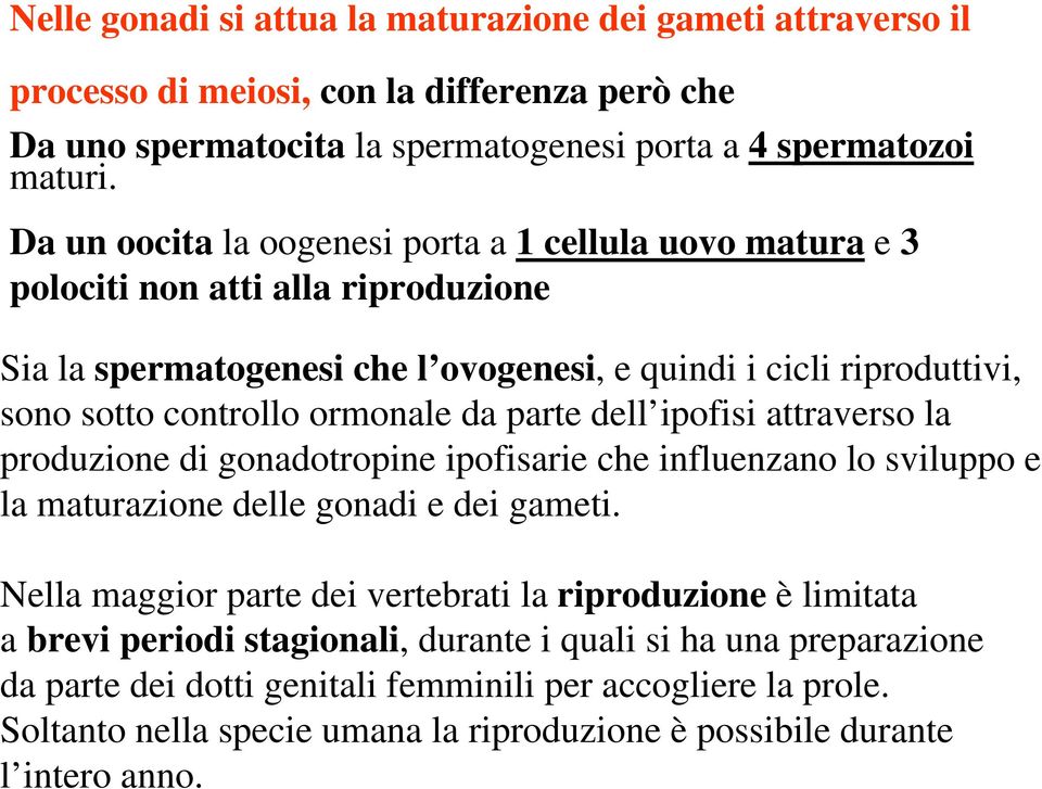 parte dell ipofisi attraverso la produzione di gonadotropine ipofisarie che influenzano lo sviluppo e la maturazione delle gonadi e dei gameti.