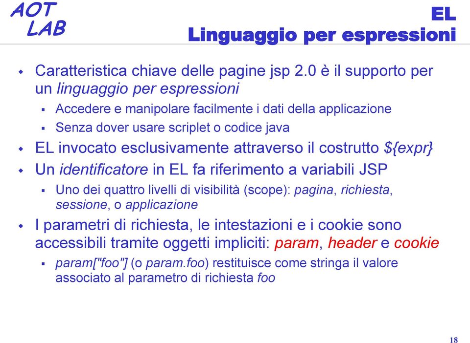 esclusivamente attraverso il costrutto ${expr} Un identificatore in EL fa riferimento a variabili JSP Uno dei quattro livelli di visibilità (scope): pagina,