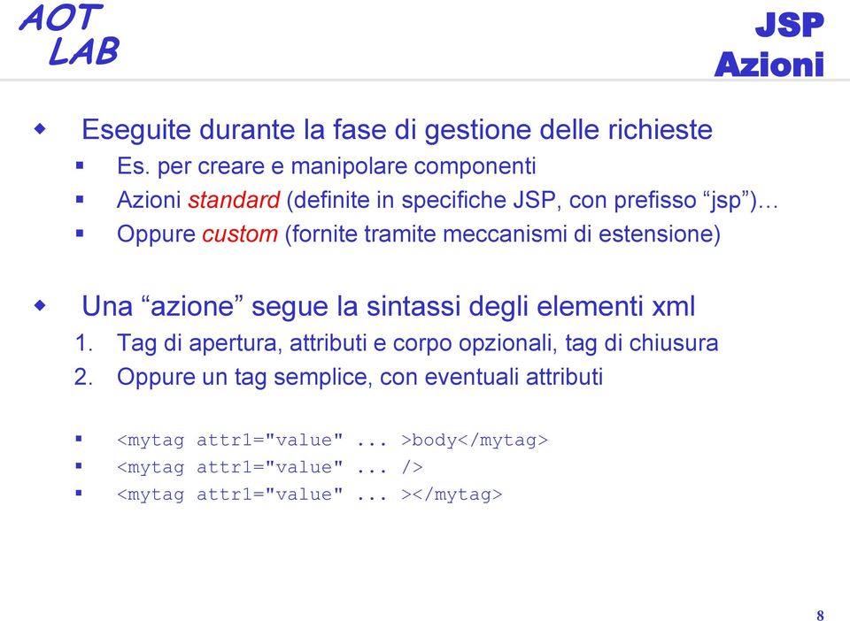 tramite meccanismi di estensione) Una azione segue la sintassi degli elementi xml 1.