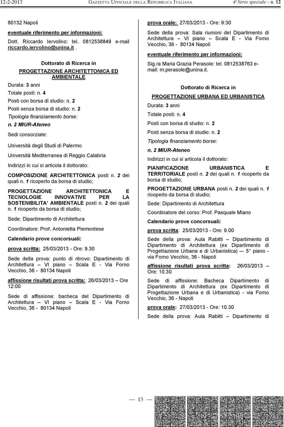 1 ricoperto da borsa di studio; PROGETTAZIONE ARCHITETTONICA E TECNOLOGIE INNOVATIVE PER LA SOSTENIBILITA AMBIENTALE posti n. 2 dei quali n.