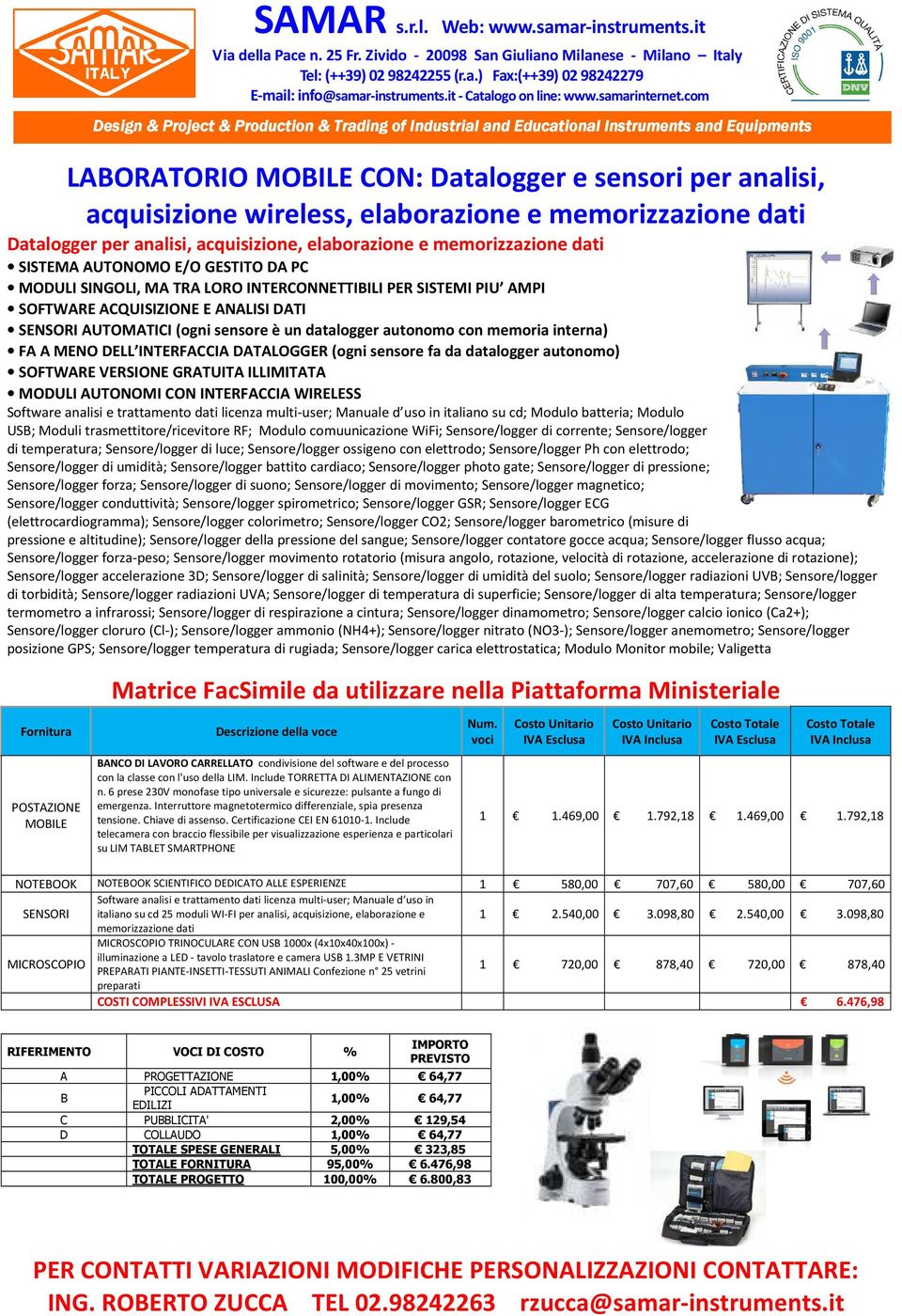 memoria interna) FA A MENO DELL INTERFACCIA DATALOGGER (ogni sensore fa da datalogger autonomo) SOFTWARE VERSIONE GRATUITA ILLIMITATA MODULI AUTONOMI CON INTERFACCIA WIRELESS Software analisi e