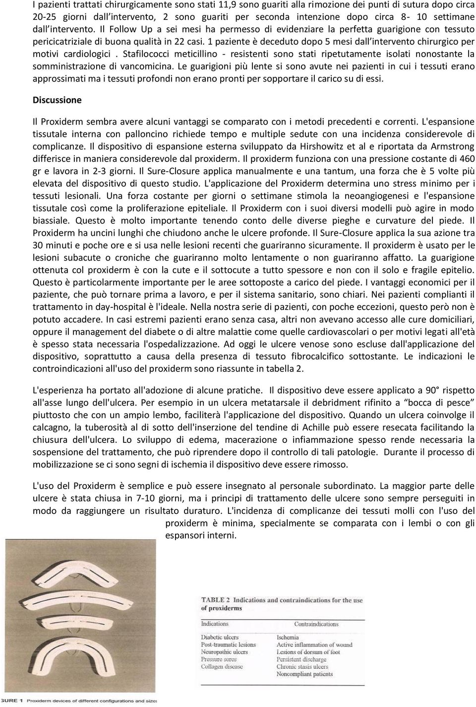 1 paziente è deceduto dopo 5 mesi dall intervento chirurgico per motivi cardiologici.