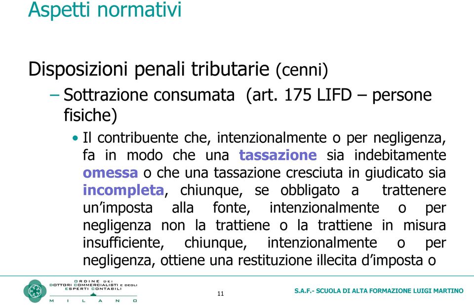 omessa o che una tassazione cresciuta in giudicato sia incompleta, chiunque, se obbligato a trattenere un imposta alla fonte,