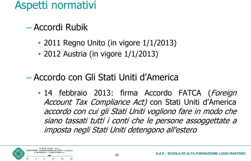 Account Tax Compliance Act) con Stati Uniti d America accordo con cui gli Stati Uniti vogliono fare