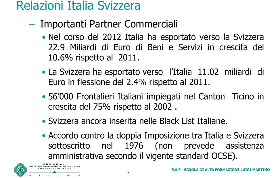 02 miliardi di Euro in flessione del 2.4% rispetto al 2011.