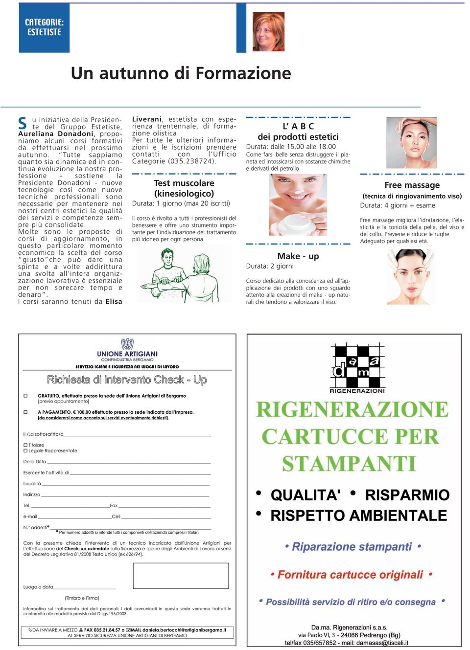 mantenere nei nostri centri estetici la qualità dei servizi e competenze sempre più consolidate.